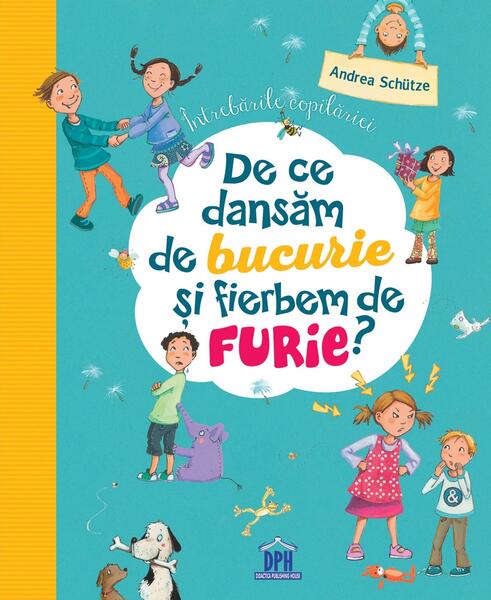Întrebările copilăriei: De ce dansăm de bucurie și fierbem de furie - Andrea Schütze - Didactica Publishing House