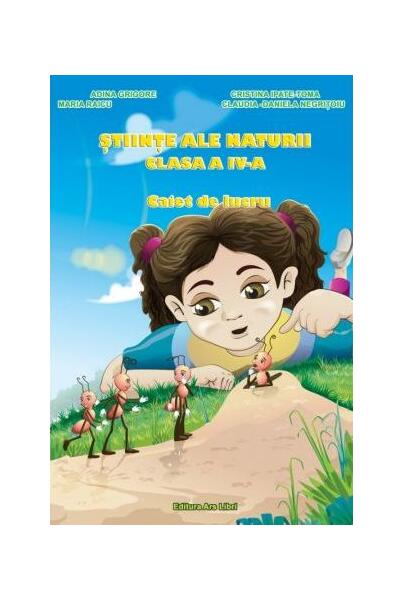 Științe ale naturii. Clasa a IV-a. Caiet de lucru - Adina Grigore - Ars Libri