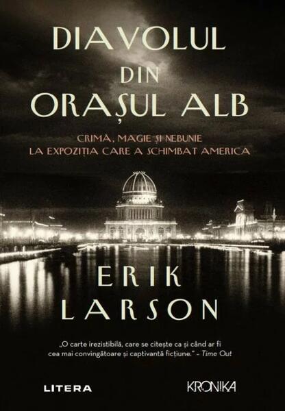 Diavolul din Orașul Alb - Erik Larson - Litera