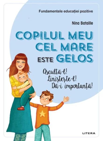 Copilul meu cel mare este gelos. Ascultă-l! Linișteste-l! Dă-i importanță! - Nina Bataille - Litera