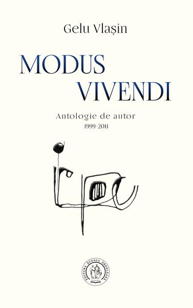 Modus vivendi. Antologie de autor (1999-2011) - Gelu Vlaşin - Școala Ardeleană