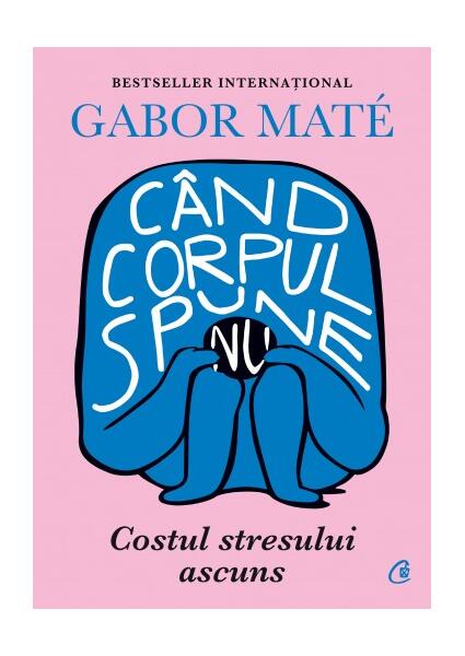 Când corpul spune nu - Gabor Maté - Curtea Veche