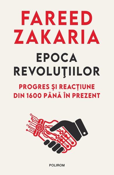 Epoca revoluţiilor - Paperback brosat - Fareed Zakaria - Polirom