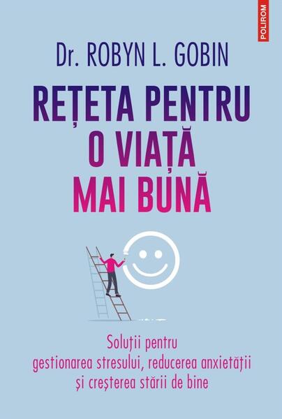 Reţeta pentru o viaţă mai bună - Dr. Robyn L. Gobin - Polirom
