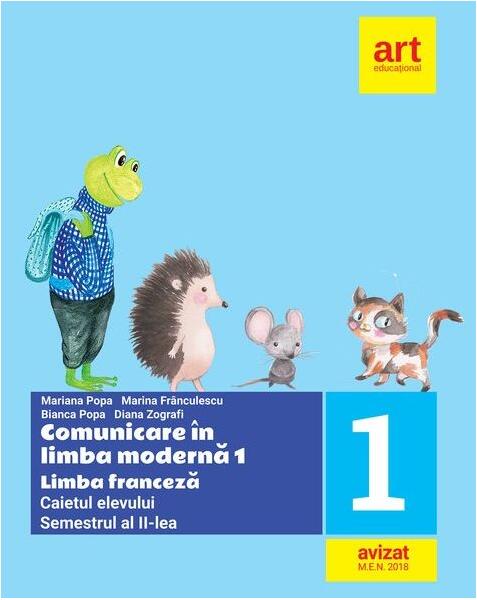 Comunicare în limba modernă 1. Limba franceză. Caietul elevului. Clasa I Semestrul II - Mariana Popa, Marina Frânculescu, Bianca Popa, Diana Zografi - Art Klett