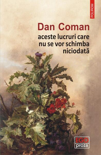 aceste lucruri care nu se vor schimba niciodată - Dan Coman - Polirom