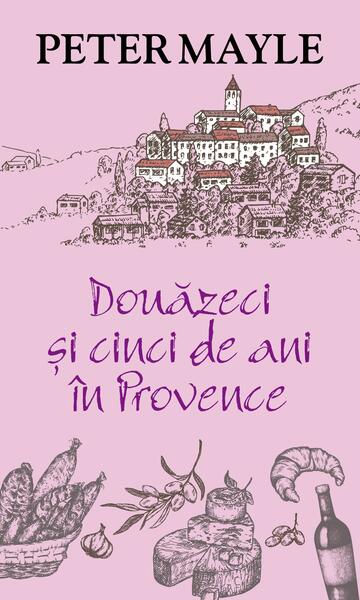 Douăzeci și cinci de ani în Provence - Peter Mayle - RAO