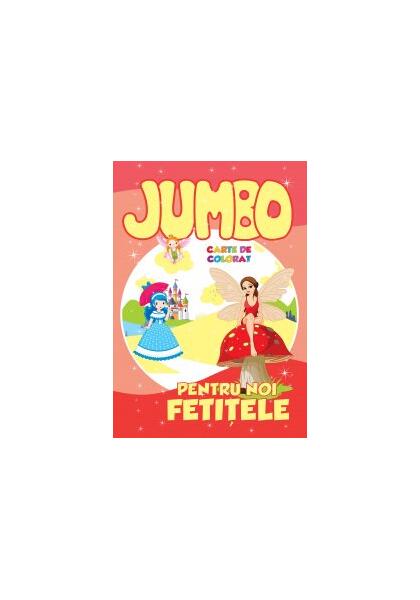 Jumbo. Pentru noi, fetițele. Carte de colorat - Roxana Geantă - Galaxia Copiilor
