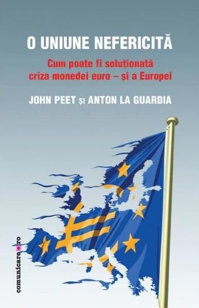 O Uniune nefericită - Anton La Guardia, John Peet - Comunicare.ro