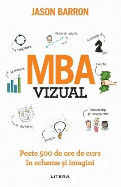 MBA vizual. Peste 500 de ore de curs în scheme și imagini - Jason Barron - Litera