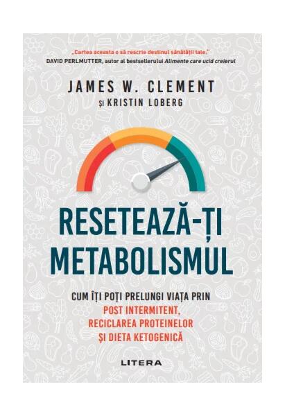 Resetează-ți metabolismul - James W. Clement, Kristin Loberg - Litera