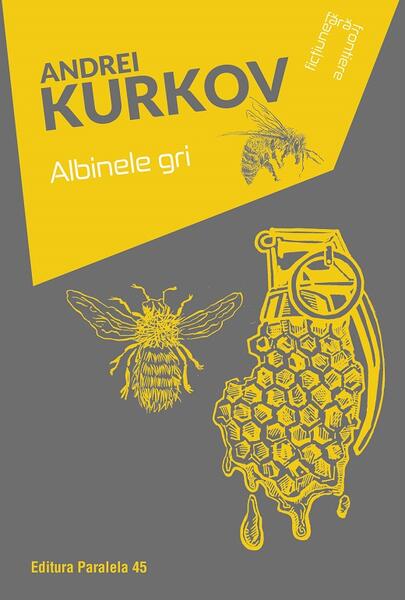 Albinele gri - Andrei Kurkov - Paralela 45