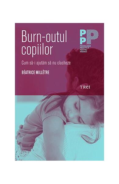 Burn-outul copiilor. Cum să nu-i lăsăm să clacheze - Béatrice Millêtre - Trei