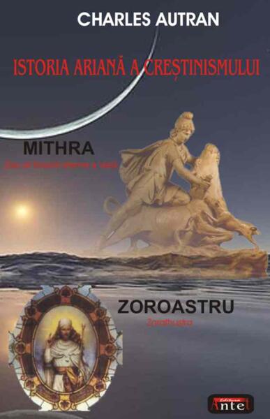 Istoria ariană a creştinismului. Mithra - Charles Autran - Antet Revolution