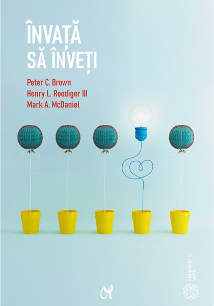 Învață să înveți - Henry L. Roediger III, Mark A. McDaniel, Peter C. Brown - ASCR