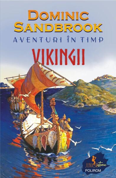Aventuri în timp: Vikingii - Dominic Sandbrook - Polirom