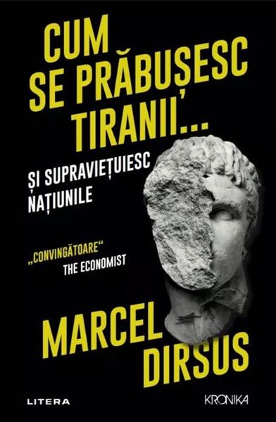 Cum se prabusesc tiranii...si supravietuiesc natiunile - Paperback brosat - Marcel Dirsus - Litera