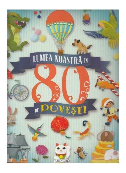 Lumea noastră în 80 de povești - Girasol