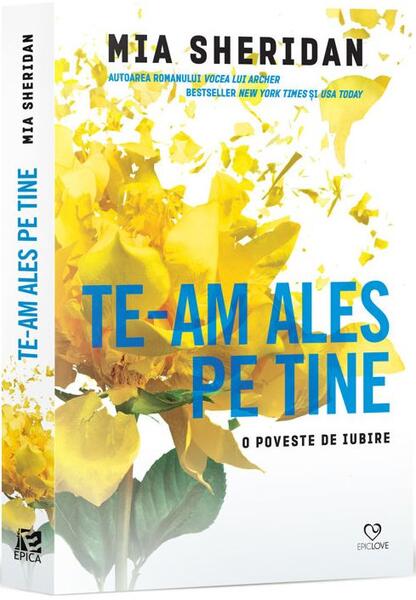 Te-am ales pe tine - Mia Sheridan - Epica Publishing