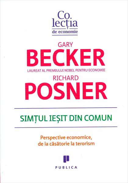 Simțul ieșit din comun. Perspective economice, de la căsătorie la terorism - Gary S. Becker, Richard A. Posner - Publica