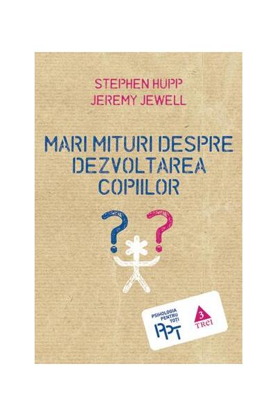 Mari mituri despre dezvoltarea copiilor - Paperback brosat - Jeremy Jewell, Stephen Hupp - Trei