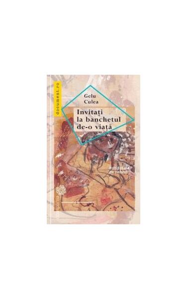 Invitați la banchetul de-o viață. Sub formă de roman - Gelu Culea - Compania