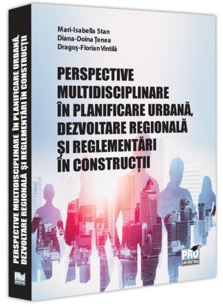 Perspective multidisciplinare în planificare urbană, dezvoltare regională și reglementări în construcții - Pro Universitaria