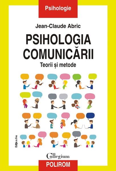 Psihologia comunicării. Teorii şi metode. Ediția a II-a - Jean-Claude Abric - Polirom
