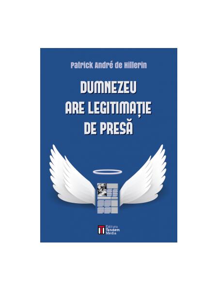Dumnezeu are legitimație de presă - Patrick André de Hillerin - Tandem Media