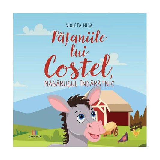 Pățaniile lui Costel, măgărușul îndărătnic - Violeta Nica - Creator