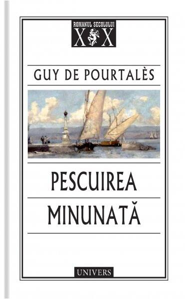 Pescuirea minunată - Guy de Pourtalès - Univers