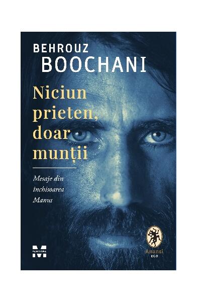 Niciun prieten, doar munții. Mesaje din închisoarea Manus - Behrouz Boochani - Pandora M