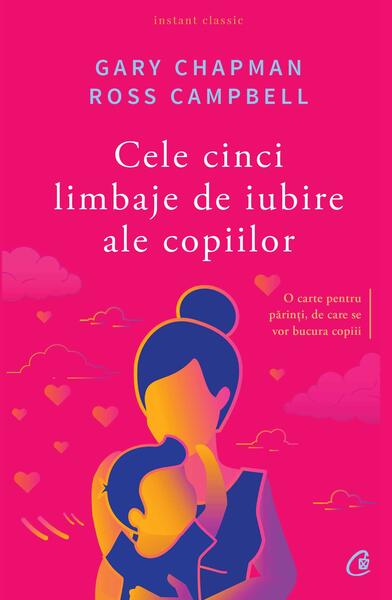 Cele cinci limbaje de iubire ale copiilor - Gary Chapman, Ross Campbell - Curtea Veche
