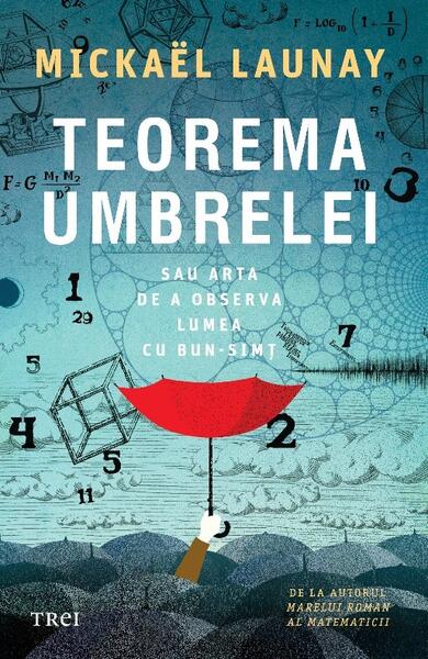 Teorema umbrelei. Sau arta de a observa lumea cu bun-simț - Mickael Launay - Trei