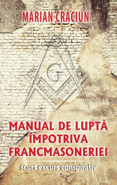 Manual de lupta împotriva francmasoneriei - Marian Crăciun - RAO