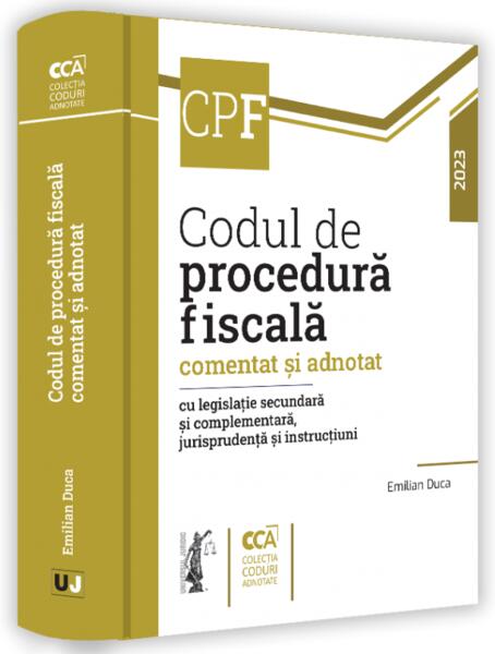Codul de procedură fiscală comentat și adnotat cu legislație secundară și complementară, jurisprudență și instrucțiuni – 2023 - Emilian Duca - Universul Juridic