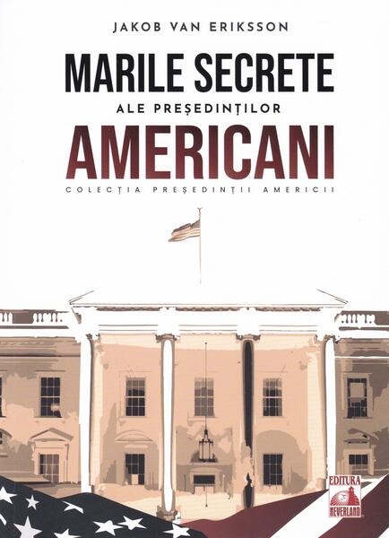 Președinții americani... Marile secrete ale președinților americani - Jakob van Eriksson - Neverland