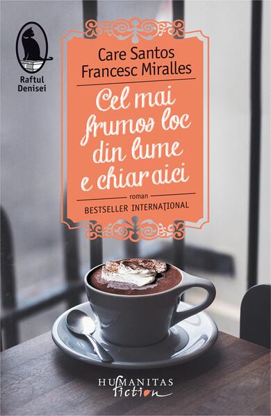 Cel mai frumos loc din lume e chiar aici - Care Santos, Francesc Miralles - Humanitas Fiction