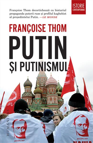 Putin și putinismul - Françoise Thom - Humanitas