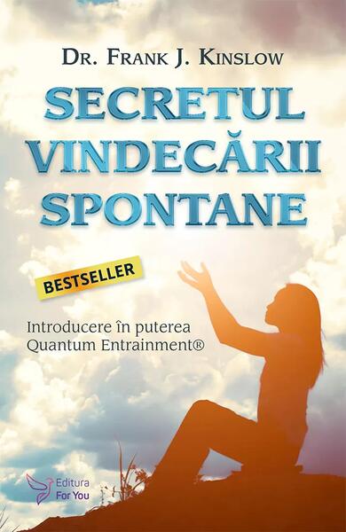 Secretul vindecării spontane - Frank J. Kinslow - For You