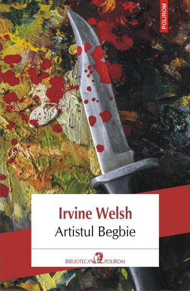 Artistul Begbie - Irvine Welsh - Polirom