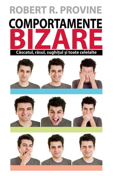 Comportamente bizare. Căscatul, râsul, sughițul și toate celelalte - Paperback brosat - Robert R. Provine - All