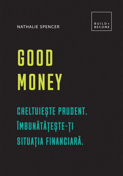 Good Money. Cheltuiește prudent - Nathalie Spencer - Creative Publishing