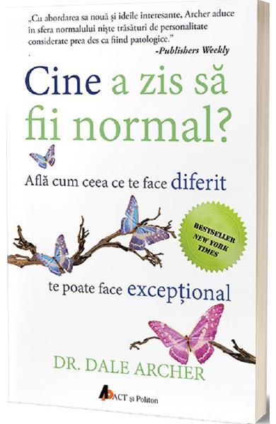 Cine a zis să fii normal? Află cum ceea ce te face diferit te poate face excepțional - Dale Archer - Act și Politon