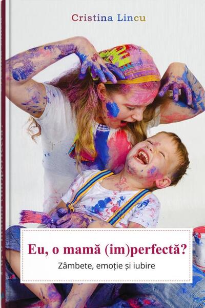 Eu, o mamă (im)perfectă? - Cristina Lincu - Bookzone