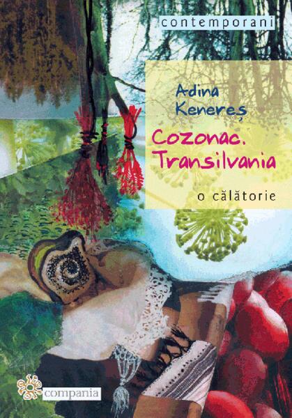 Cozonac. Transilvania. O călătorie - Adina Kenereş - Compania