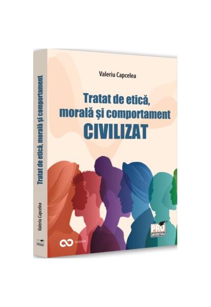 Tratat de etică, morală și comportament civilizat - Valeriu Capcelea - Pro Universitaria