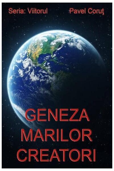 Geneza marilor creatori - Pavel Coruț - Editura Pavel Coruţ