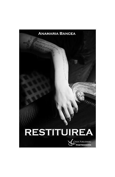 Restituirea - Anamaria Bancea - Crux Publishing