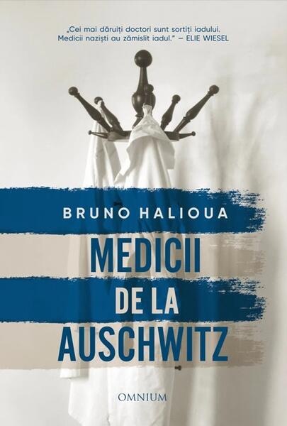 Medicii de la Auschwitz - Paperback brosat - Bruno Halioua - Omnium